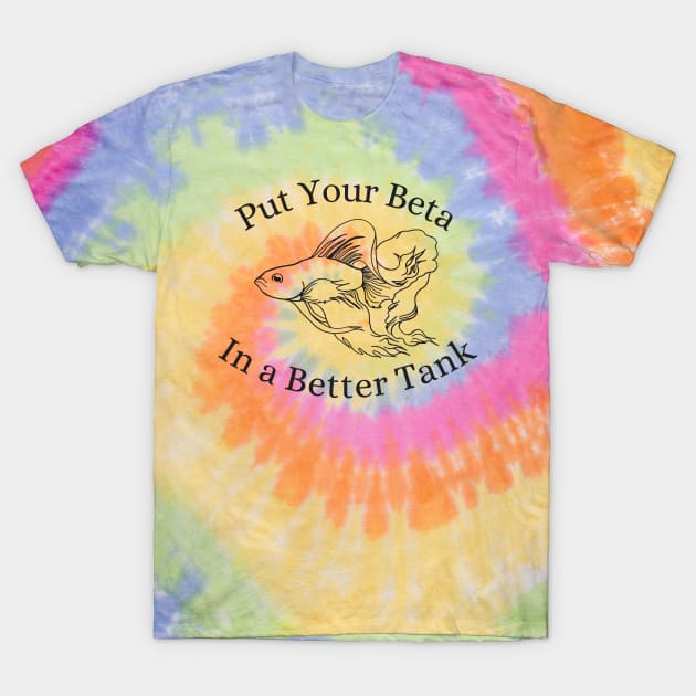 Put Your Beta in a Better Tank T-Shirt by CursedContent